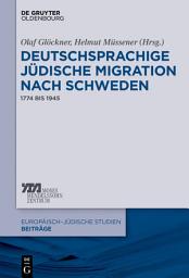 Icon image Deutschsprachige jüdische Migration nach Schweden: 1774 bis 1945