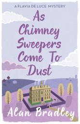 Icon image As Chimney Sweepers Come To Dust: The gripping seventh novel in the cosy Flavia De Luce series