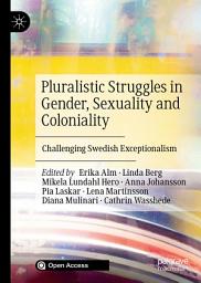 Icon image Pluralistic Struggles in Gender, Sexuality and Coloniality: Challenging Swedish Exceptionalism