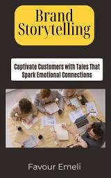 Icon image Brand Storytelling: Captivate Customers with Tales That Spark Emotional Connections