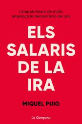 Icon image Els salaris de la ira: L'empobriment de molts amenaça la democràcia de tots