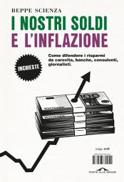 Icon image I nostri soldi e l'inflazione: Come difendere i risparmi da carovita, banche, consulenti, giornalisti.