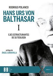 Icon image Hans Urs von Balthasar I: Ejes estructurantes de su teología