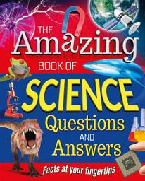 Icon image The Amazing Book of Science Questions and Answers: Facts at your fingertips