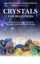 Icon image Crystals for Beginners: A Practical Guide to Using Healing Crystals and Stones