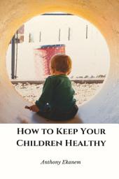 Icon image How to Keep Your Children Healthy