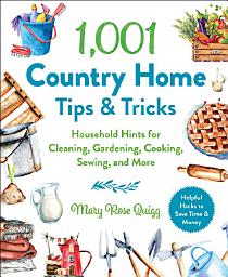 Icon image 1,001 Country Home Tips & Tricks: Household Hints for Cleaning, Gardening, Cooking, Sewing, and More