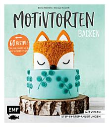 Icon image Motivtorten backen: Mit 60 Rezepten von Grundteig bis Torten für Geburtstag, Party und Hochzeit: Mit vielen Step-by-Step-Anleitungen