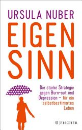 Icon image Eigensinn: Die starke Strategie gegen Burn-out und Depression – und für ein selbstbestimmtes Leben