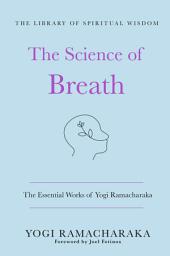 Icon image The Science of Breath: The Essential Works of Yogi Ramacharaka: (The Library of Spiritual Wisdom)