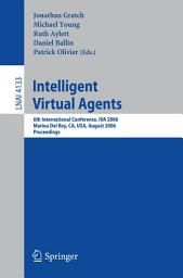 Icon image Intelligent Virtual Agents: 6th International Conference, IVA 2006, Marina Del Rey, CA; USA, August 21-23, 2006, Proceedings