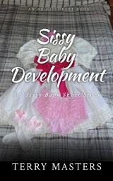 Icon image Sissy Baby Development: An ABDL Sissy Baby story