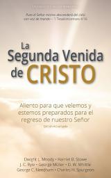 Icon image La Segunda Venida de Cristo: Aliento para que velemos y estemos preparados para el regreso de nuestro Señor