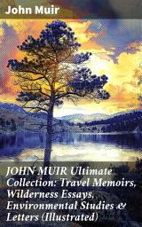 Icon image JOHN MUIR Ultimate Collection: Travel Memoirs, Wilderness Essays, Environmental Studies & Letters (Illustrated): Nature's Advocate: Wilderness Essays & Environmental Studies