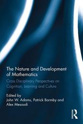 Icon image The Nature and Development of Mathematics: Cross Disciplinary Perspectives on Cognition, Learning and Culture