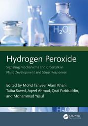 Icon image Hydrogen Peroxide: Signaling Mechanisms and Crosstalk in Plant Development and Stress Responses