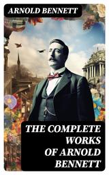 Icon image The Complete Works of Arnold Bennett