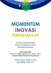 Icon image Momentum Inovasi Perpustakaan: Cara Baru Mengembangkan Pusat Ilmu Pengetahuan di Era Disruptive Innovation