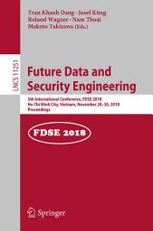 Icon image Future Data and Security Engineering: 5th International Conference, FDSE 2018, Ho Chi Minh City, Vietnam, November 28–30, 2018, Proceedings