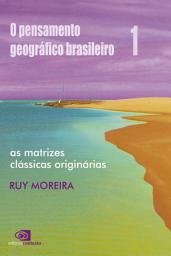 Icon image O Pensamento geográfico brasileiro - Vol 1: as matrizes clássicas originárias