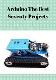 Icon image Arduino The Best Seventy Projects