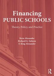 Icon image Financing Public Schools: Theory, Policy, and Practice