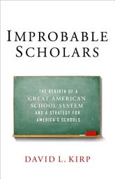 Icon image Improbable Scholars: The Rebirth of a Great American School System and a Strategy for America's Schools