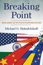 Icon image Breaking Point: Russia, Ukraine, and the Future of International Relations