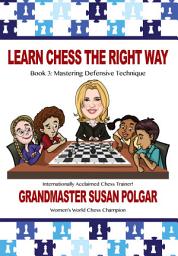 Icon image Learn Chess the Right Way: Book 3: Mastering Defensive Techniques