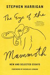 Icon image The Eye of the Mammoth: New and Selected Essays