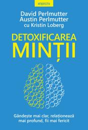 Icon image DETOXIFICAREA MINTII. Gandeste mai clar, relationeaza mai profund, fii mai fericit