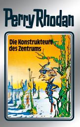 Icon image Perry Rhodan 41: Die Konstrukteure des Zentrums (Silberband): 9. Band des Zyklus "M 87"