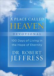 Icon image A Place Called Heaven Devotional: 100 Days of Living in the Hope of Eternity