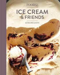 Icon image Food52 Ice Cream and Friends: 60 Recipes and Riffs [A Cookbook]