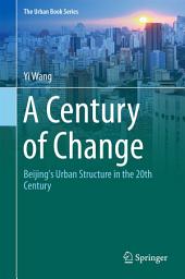 Icon image A Century of Change: Beijing's Urban Structure in the 20th Century