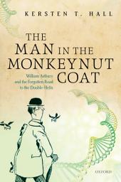 Icon image The Man in the Monkeynut Coat: William Astbury and the Forgotten Road to the Double-Helix