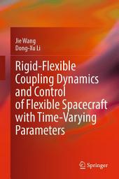 Icon image Rigid-Flexible Coupling Dynamics and Control of Flexible Spacecraft with Time-Varying Parameters