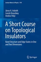 Icon image A Short Course on Topological Insulators: Band Structure and Edge States in One and Two Dimensions