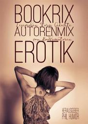 Icon image BookRix Autoren-Mix Erotik II: Leseproben, Storys, Gedichte von BookRix Autoren