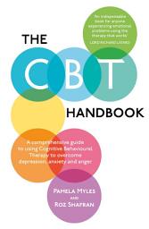 Icon image The CBT Handbook: A comprehensive guide to using Cognitive Behavioural Therapy to overcome depression, anxiety and anger