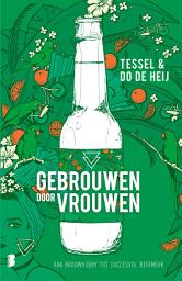 Icon image Gebrouwen door Vrouwen: Van brouwhobby tot succesvol biermerk