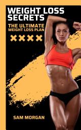 Icon image Weight Loss Secrets The Ultimate Weight Loss Plan