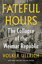 Icon image Fateful Hours: The Collapse of the Weimar Republic