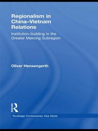 Icon image Regionalism in China-Vietnam Relations: Institution-Building in the Greater Mekong Subregion