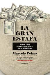 Icon image La gran estafa: Veinte años de privatizaciones en la Argentina