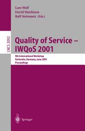 Icon image Quality of Service - IWQoS 2001: 9th International Workshop Karlsruhe, Germany, June 6-8, 2001. Proceedings