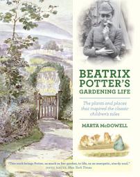 Icon image Beatrix Potter's Gardening Life: The Plants and Places That Inspired the Classic Children's Tales