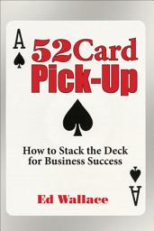 Icon image 52 Card Pick-Up: How to Stack the Deck for Business Success