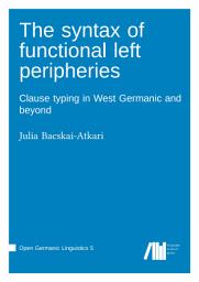 Icon image The syntax of functional left peripheries: Clause typing in West Germanic and beyond