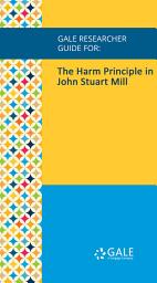 Icon image Gale Researcher Guide for: The Harm Principle in John Stuart Mill